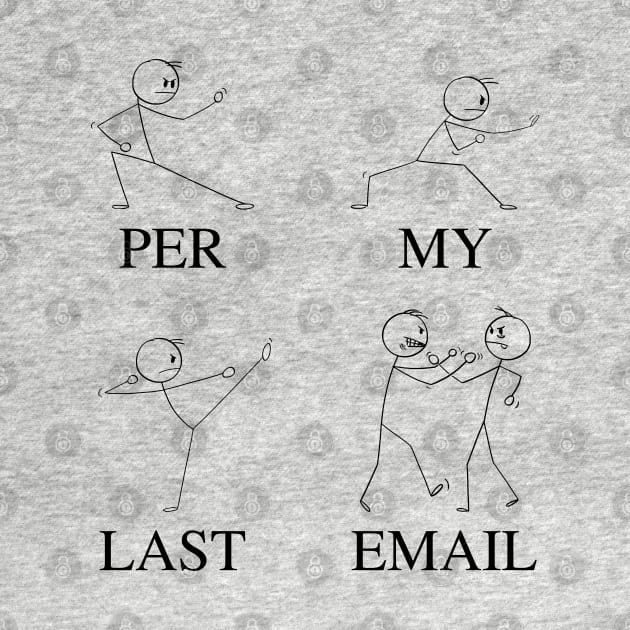 Per My Last Email | Funny Coworker Email Humor Meme with Martial Arts Fighting Stick Man | Corporate Work Email Lingo by Motistry